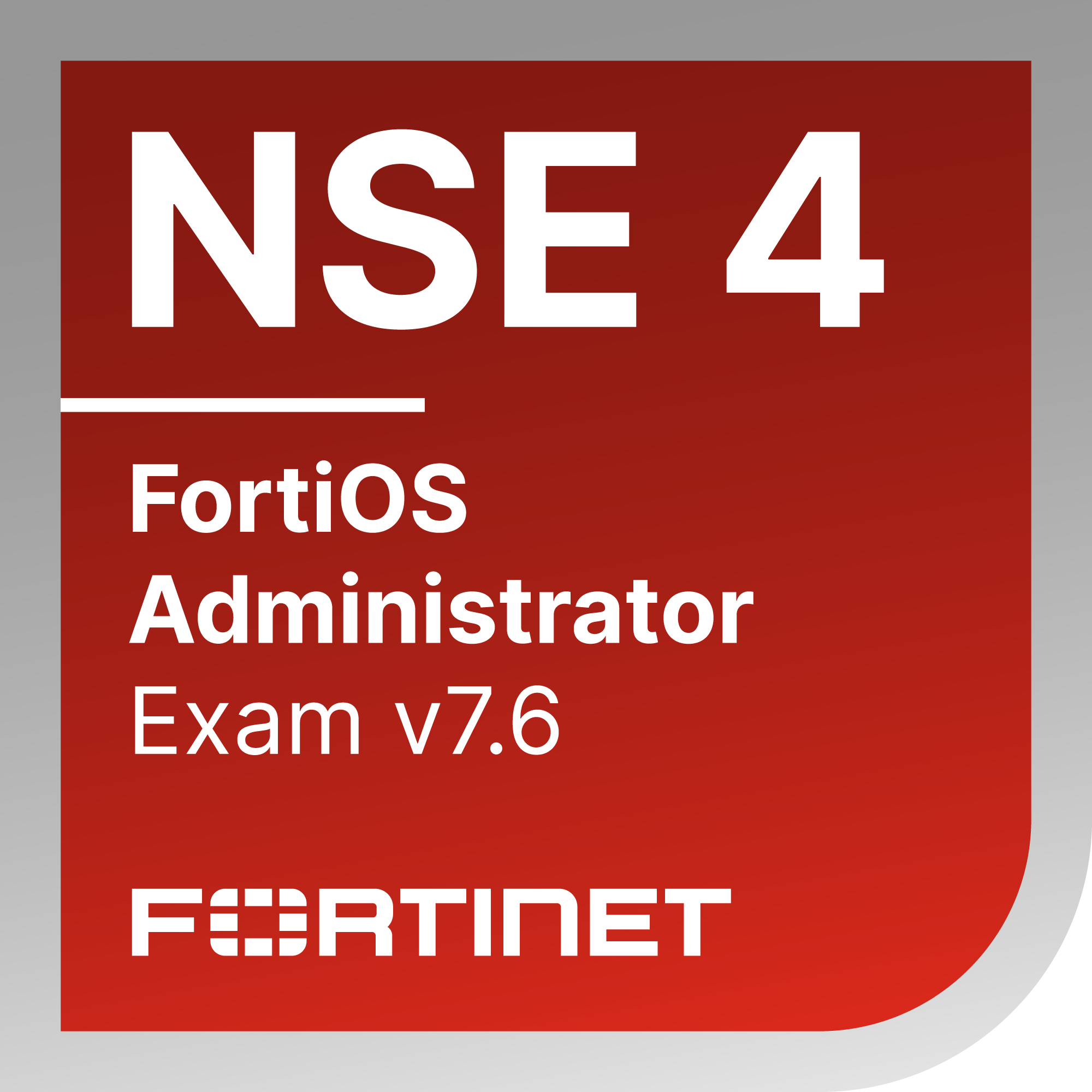 Fortinet NSE 4 - FortiOS 7.6 Administrator badge